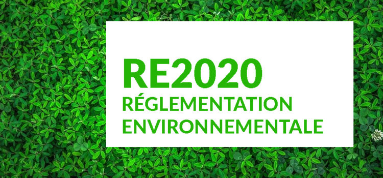 Quid de la Réglementation environnementale : RE 2020 (RT 2020)