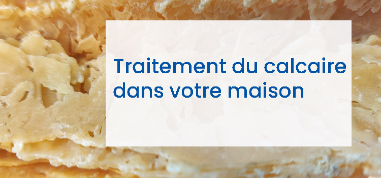 Traitement de l’eau calcaire dans votre maison